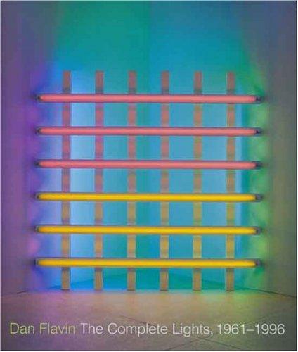 Dan Flavin: The Complete Lights 1961-1996