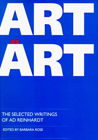 Art as Art: The Selected Writings of Ad Reinhardt