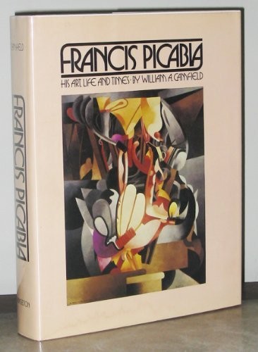 Francis Picabia: His Art, Life and Times