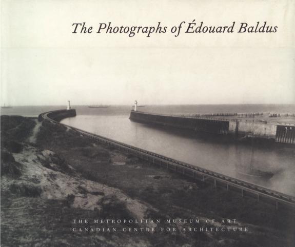 Édouard Baldus: Photographs from the Collections of the Metropolitan Museum of Art and the Musée d'Orsay