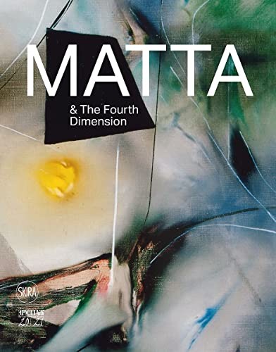 Roberto Matta: From Surrealism to Cosmogonies
