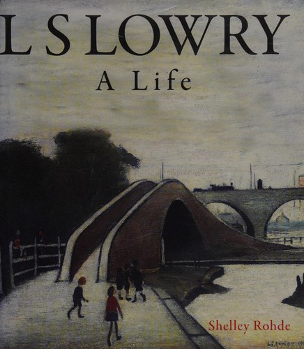 L.S. Lowry: A Life