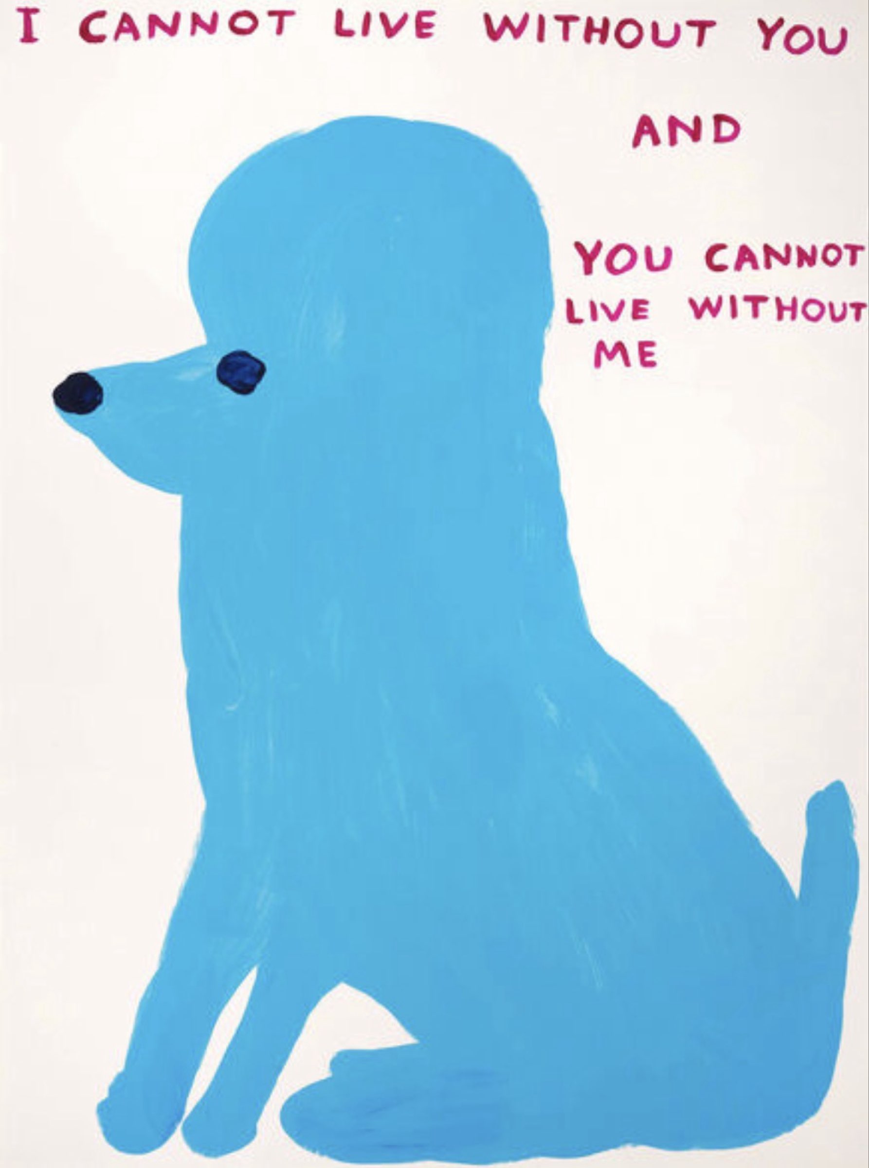 David Shrigley — I Cannot Live Without You
