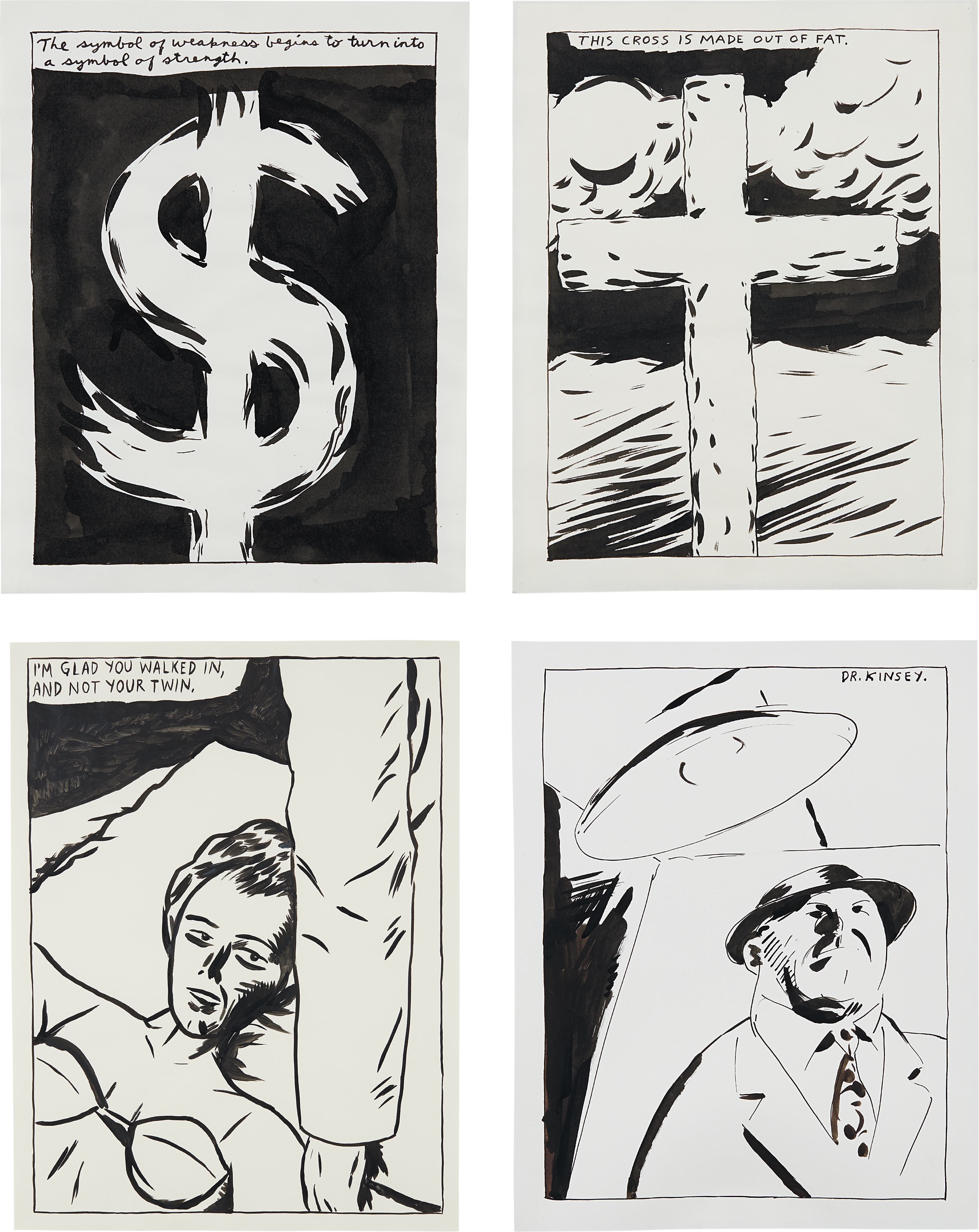 Raymond Pettibon — Four Works: (i) The Symbol of Weakness Begins To Turn Into A Symbol of Strength  (ii) I'm Glad You Walked In, and Not Your Twin  (iii) This Cross Is Made Of Fat  (iv) Dr. Kinsey
