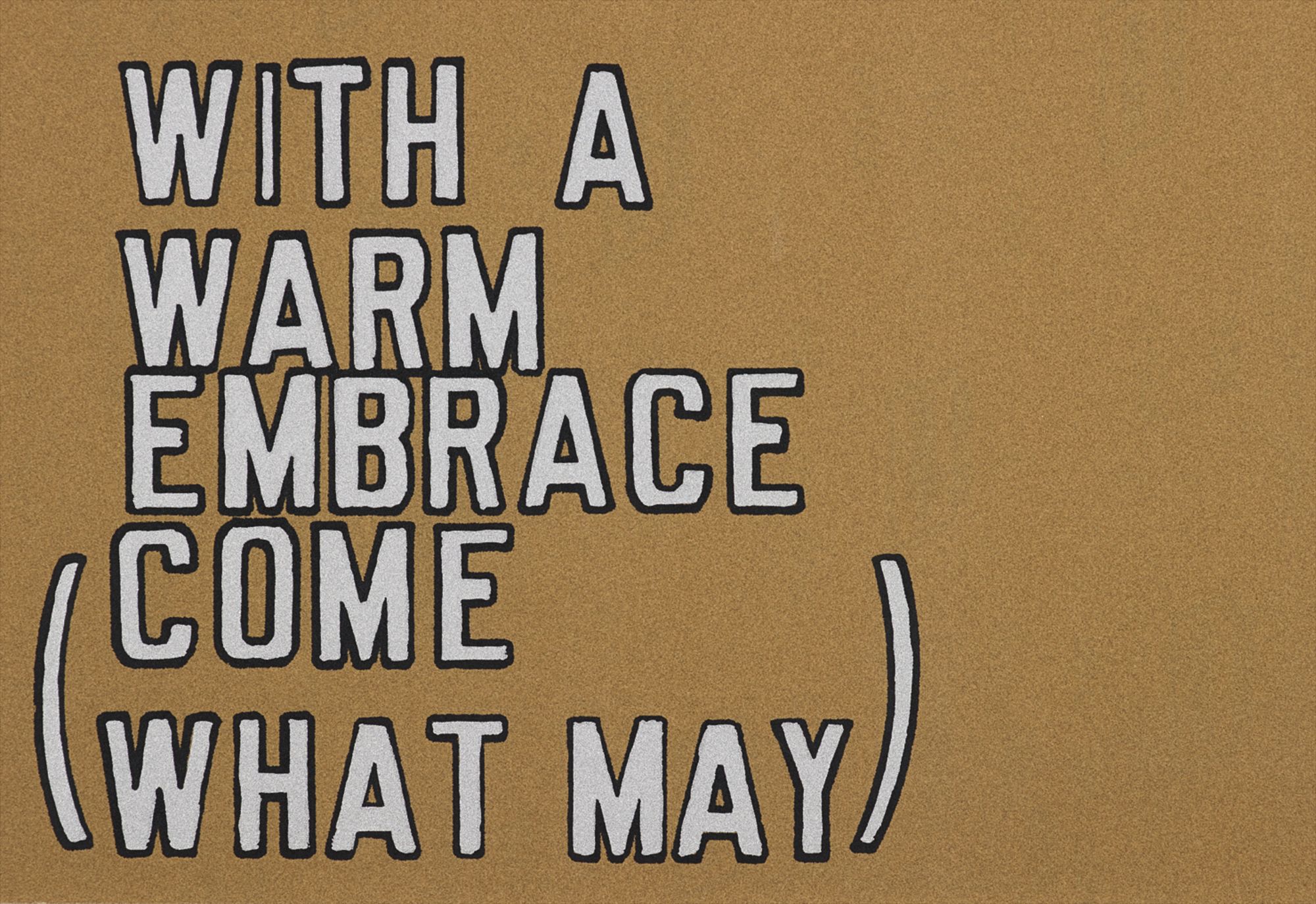 Lawrence Weiner — With a Warm Embrace (Come What May)