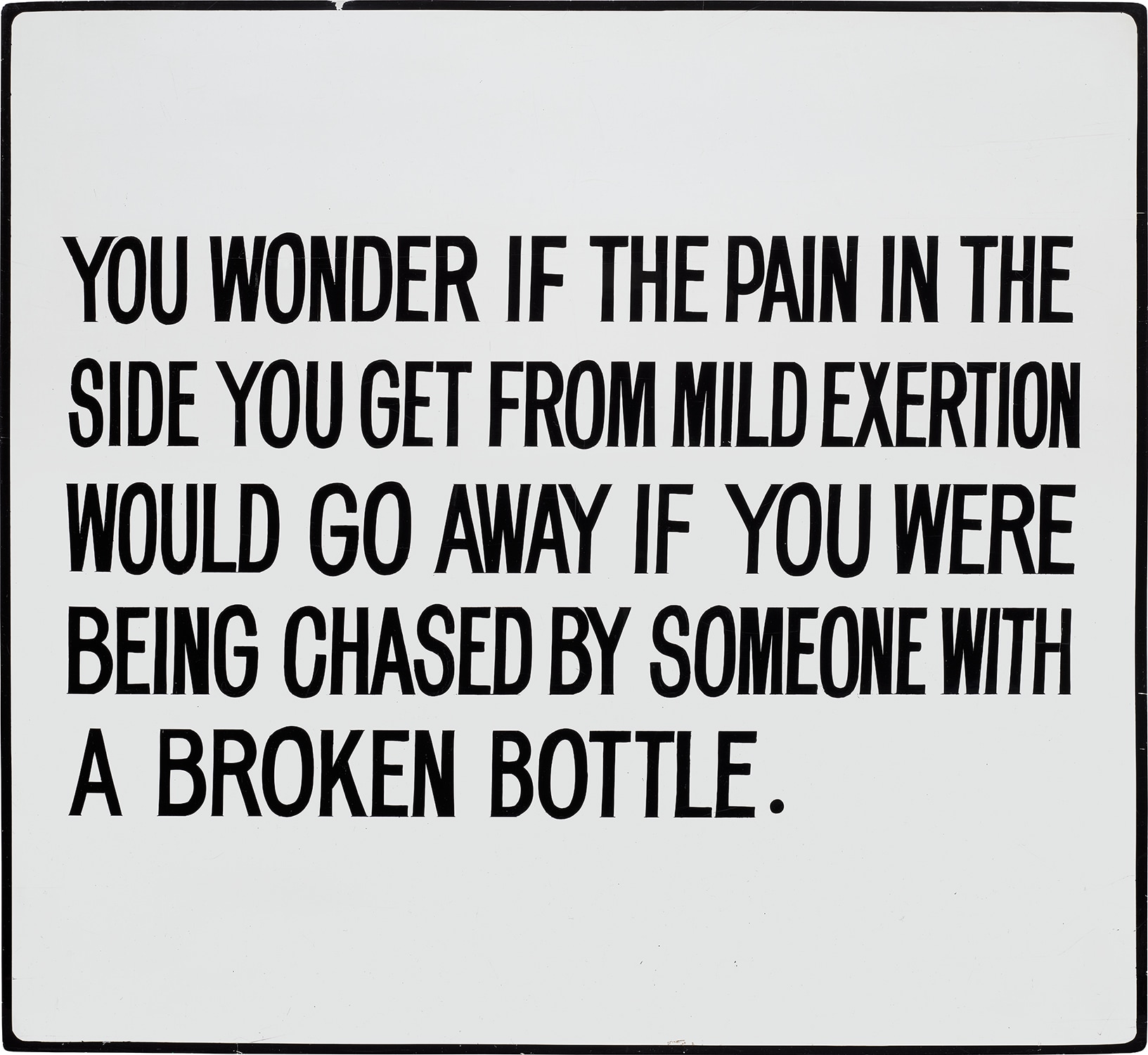 Jenny Holzer — The Living Series: You wonder if the pain in the side...