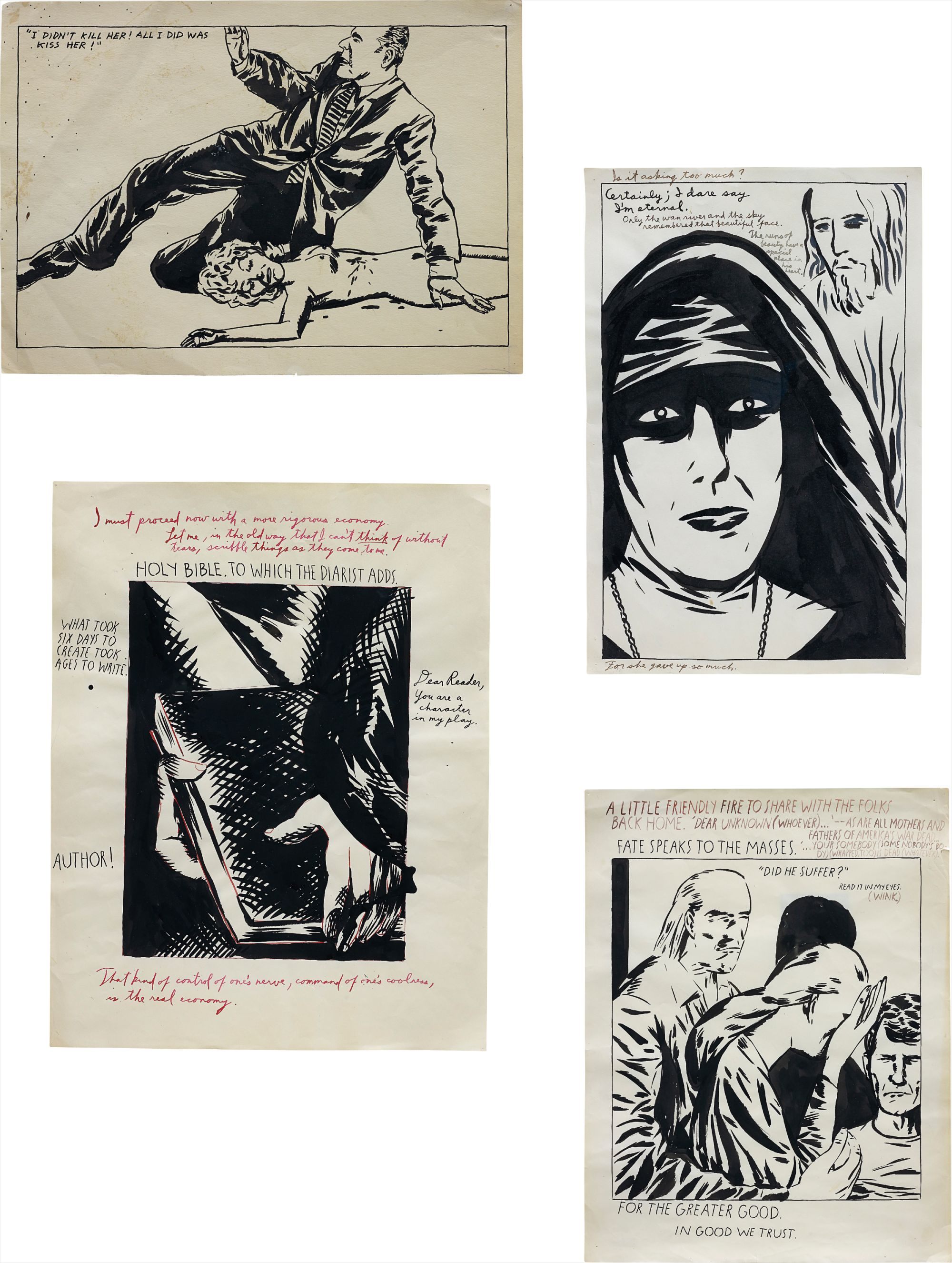 Raymond Pettibon — Four works: (i) I Didn't Kill Her..., 1984; (ii) Is It Asking Too Much?, 1987; (iii) Holy Bible, To Which The Diarist Adds, 1991; (iv) A Little Friendly Fire To Share With The Folks Back Home, 1991