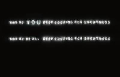 Why Do we all Keep Looking for Greatness