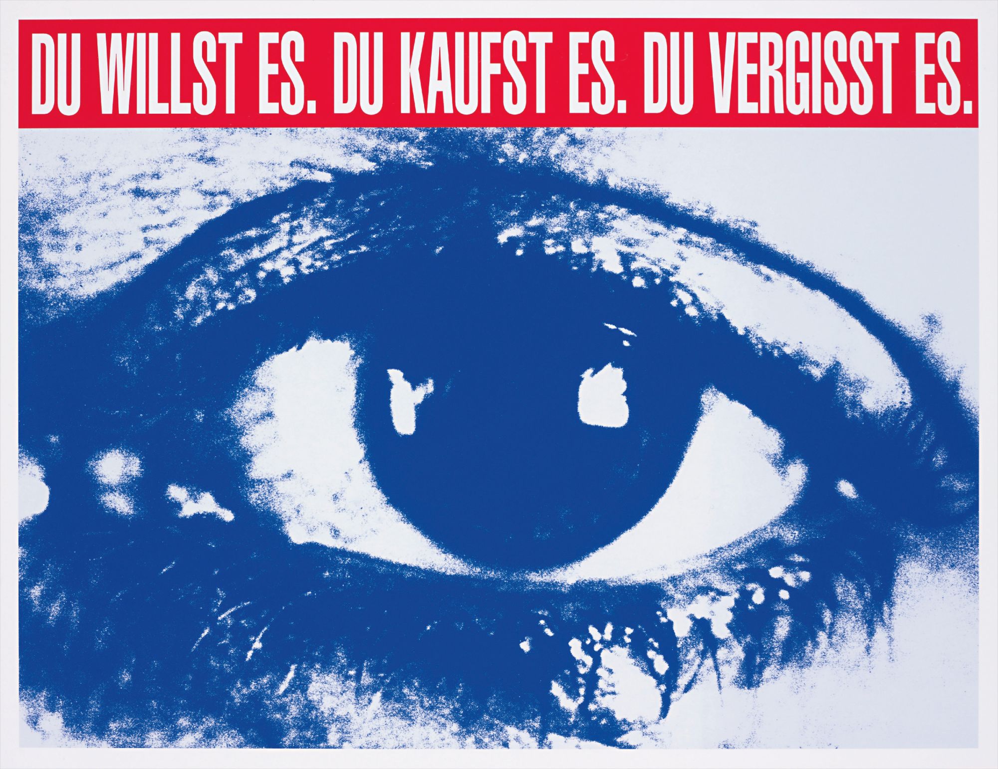 Du Willst es. Du Kaufst es. Du Vergisst es. (You want it. You Buy it. You Forget it.)